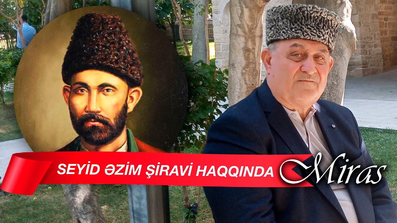 Seyid Əzim Şirvani haqqında Aqil Məlikov - MİRAS