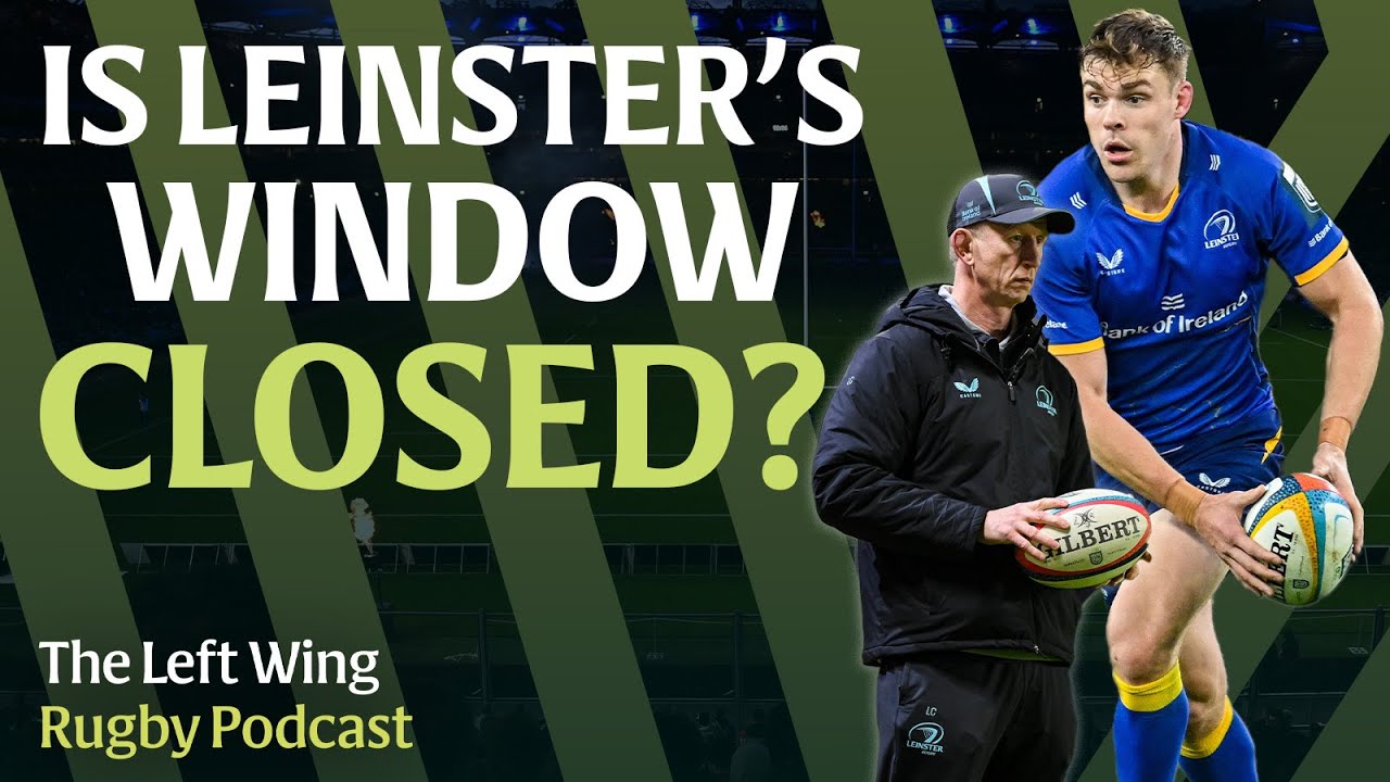 Leinster's closing Champions Cup window | Jacques Nienaber's interview mistake | The Left Wing