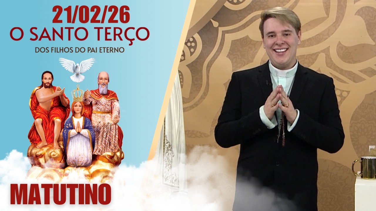 O Santo Terço dos Filhos do Pai Eterno - Matutino - 21/02/26