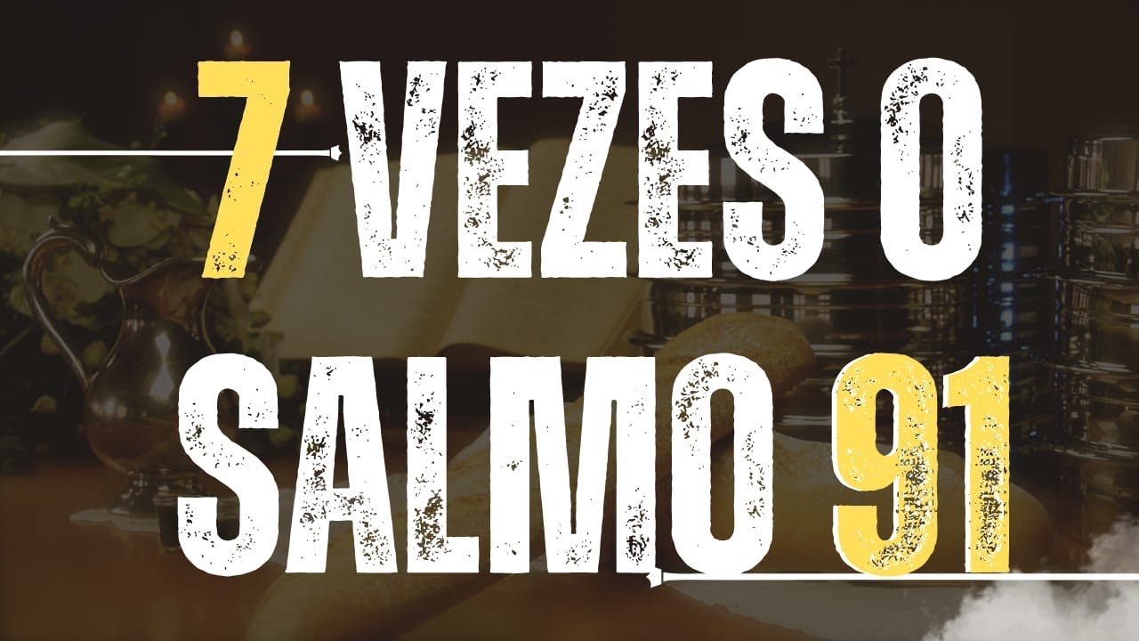 SALMOS 91 7 VEZES O SALMO MAIS PODEROSO