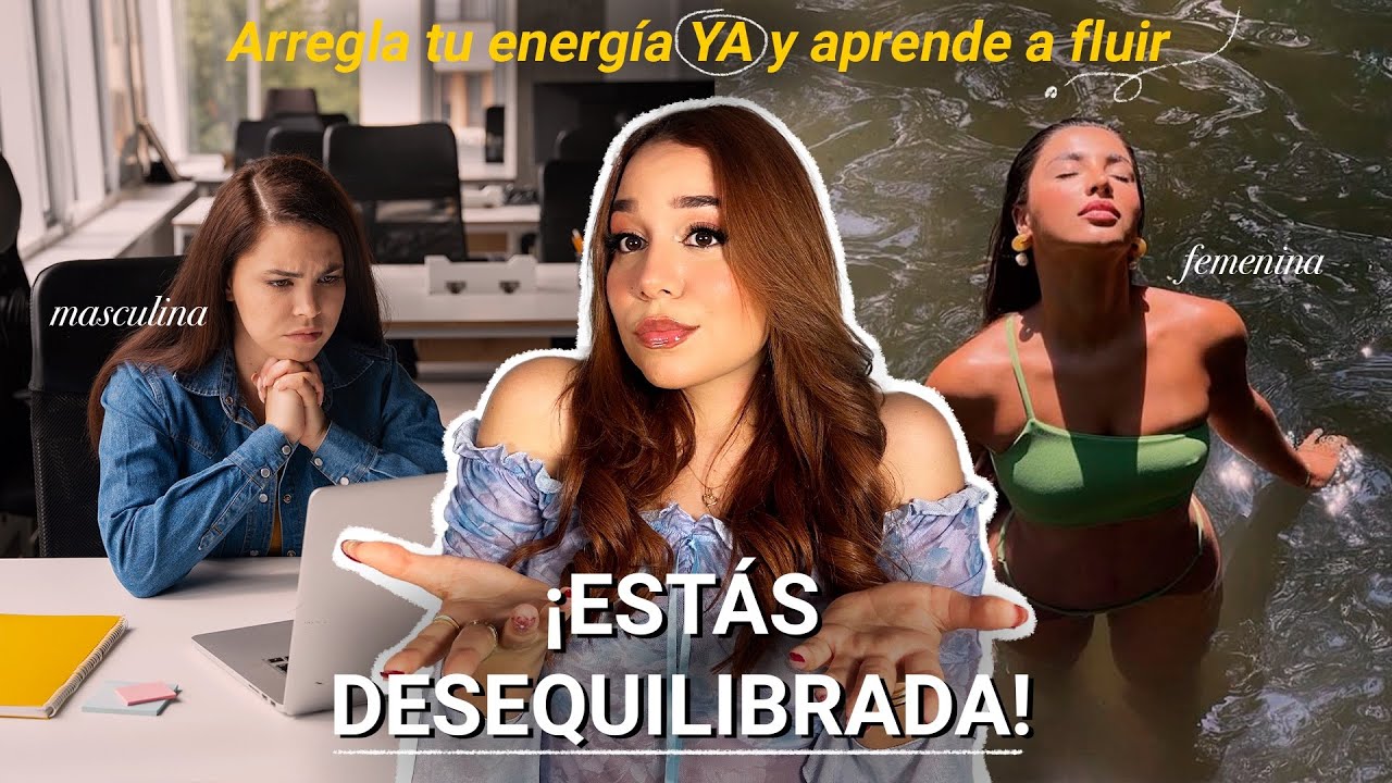 C&oacute;mo EQUILIBRAR tu energ&iacute;a FEMENINA y MASCULINA:Te explico c&oacute;mo USARLAS a tu FAVOR (Consejos,Tips)