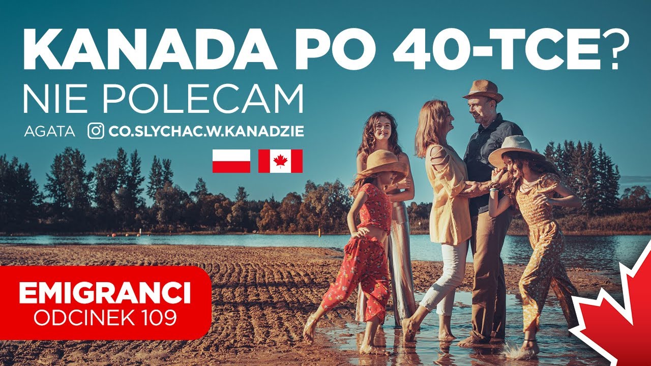 Kanada po 40-tce nie polecam.