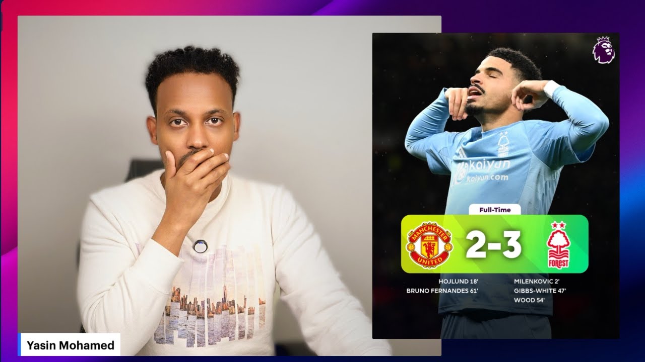 Man Utd 2-3 Nottingham Forest oo old trafod ku garaacday Macalin amiron iyo goolahayihii oo aarsaday