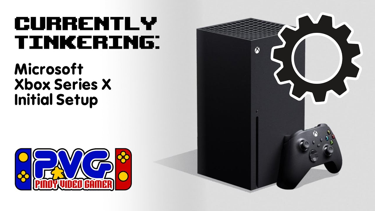 Currently Tinkering: Xbox Series X - My experience with the initial setup