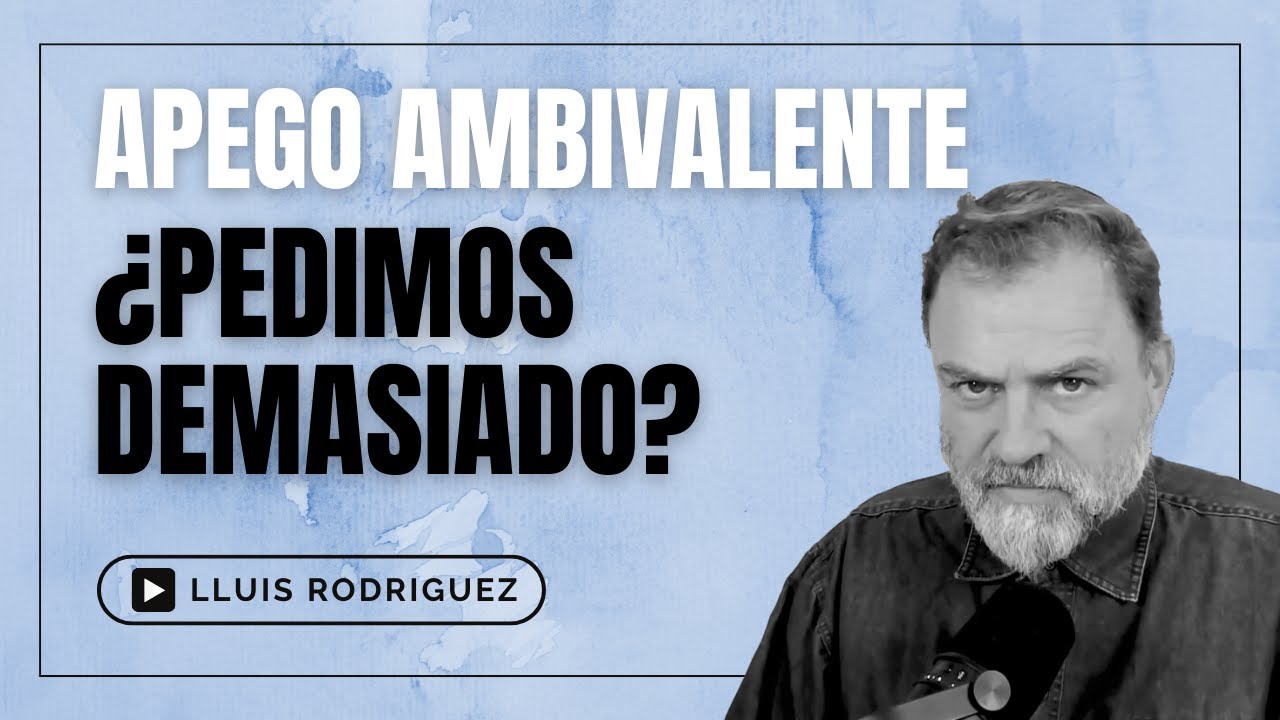 Apego Ansioso Ambivalente. ¿Cómo sabemos si pedimos demasiado?