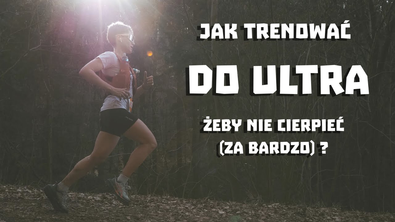 Jak trenować do biegów ULTRA?
