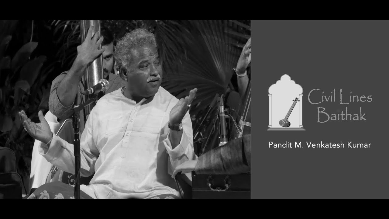 Civil Lines Baithak - Pandit M. Venkatesh Kumar - Raga Jaijaiwanti