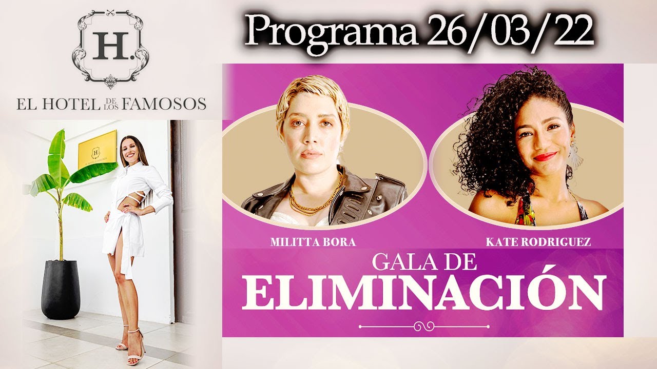 EL HOTEL DE LOS FAMOSOS - Programa 26/03/2022 - GALA DE ELIMINACIÓN: MILITTA BORA VS KATE RODRÍGUEZ