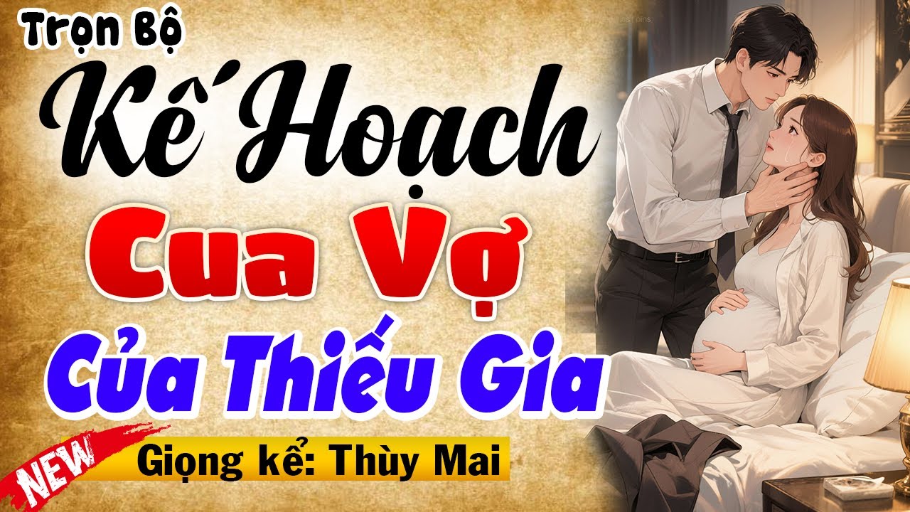 Truyện Tâm Sự Hôn Nhân: KẾ HOẠCH CUA VỢ CỦA THIẾU GIA [Full Bộ] - MC Thùy Mai diễn đọc