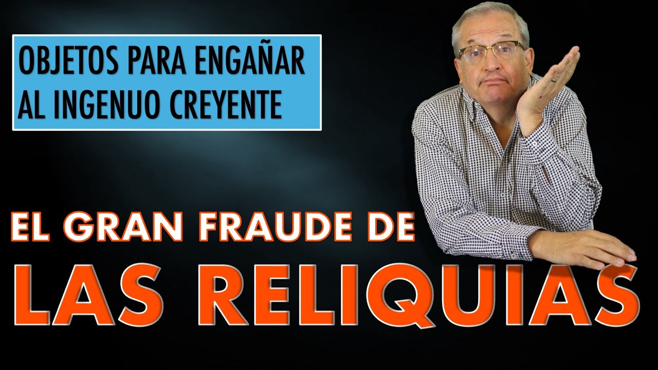 F. E. 245 DESCUBRIENDO EL GRAN FRAUDE DE LAS RELIQUIAS: OBJETOS PARA ENGA&Ntilde;AR AL INGENUO CREYENTE