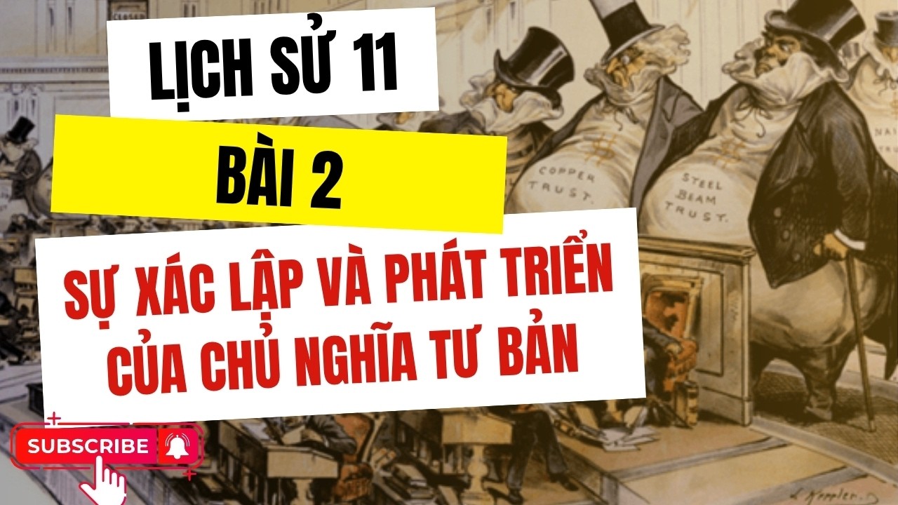 LỊCH SỬ 11 - BÀI 2: SỰ XÁC LẬP VÀ PHÁT TRIỂN CỦA CHỦ NGHĨA TƯ BẢN (tổng hợp 3 quyển sách)