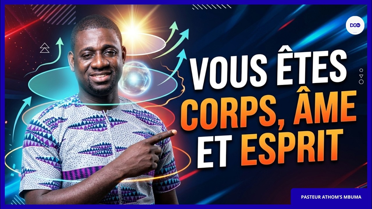 VOUS ETES CORPS, ÂME ET ESPRIT | Pst Athom’s Mbuma