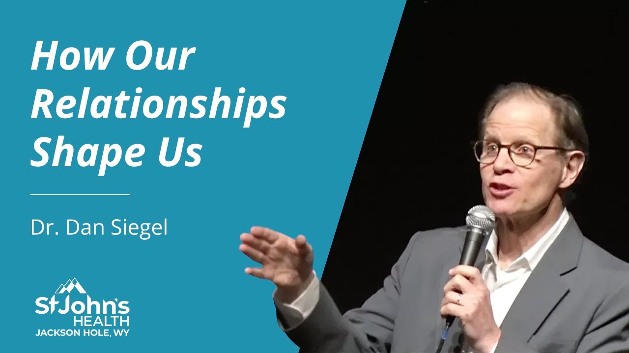 How our Relationships Shape Us by Dr. Dan Siegel