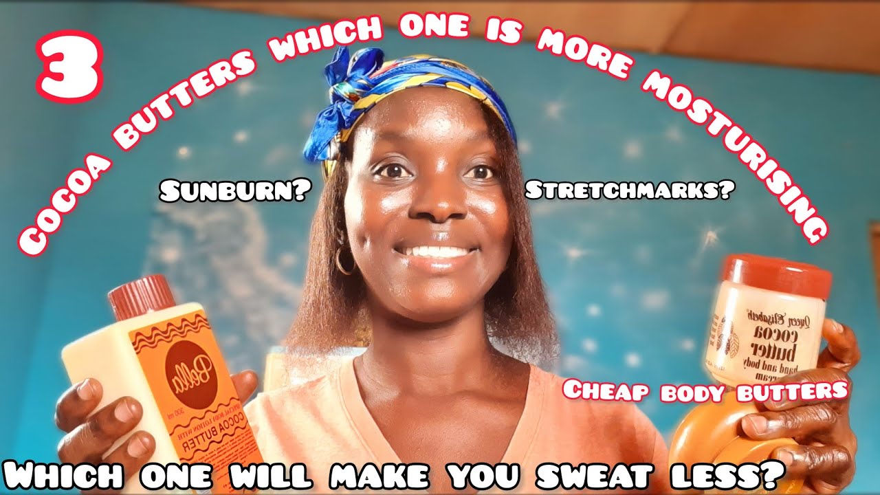 Bella cocoa butter,  Queen Elizabeth and Eversheen Cocoabutter..