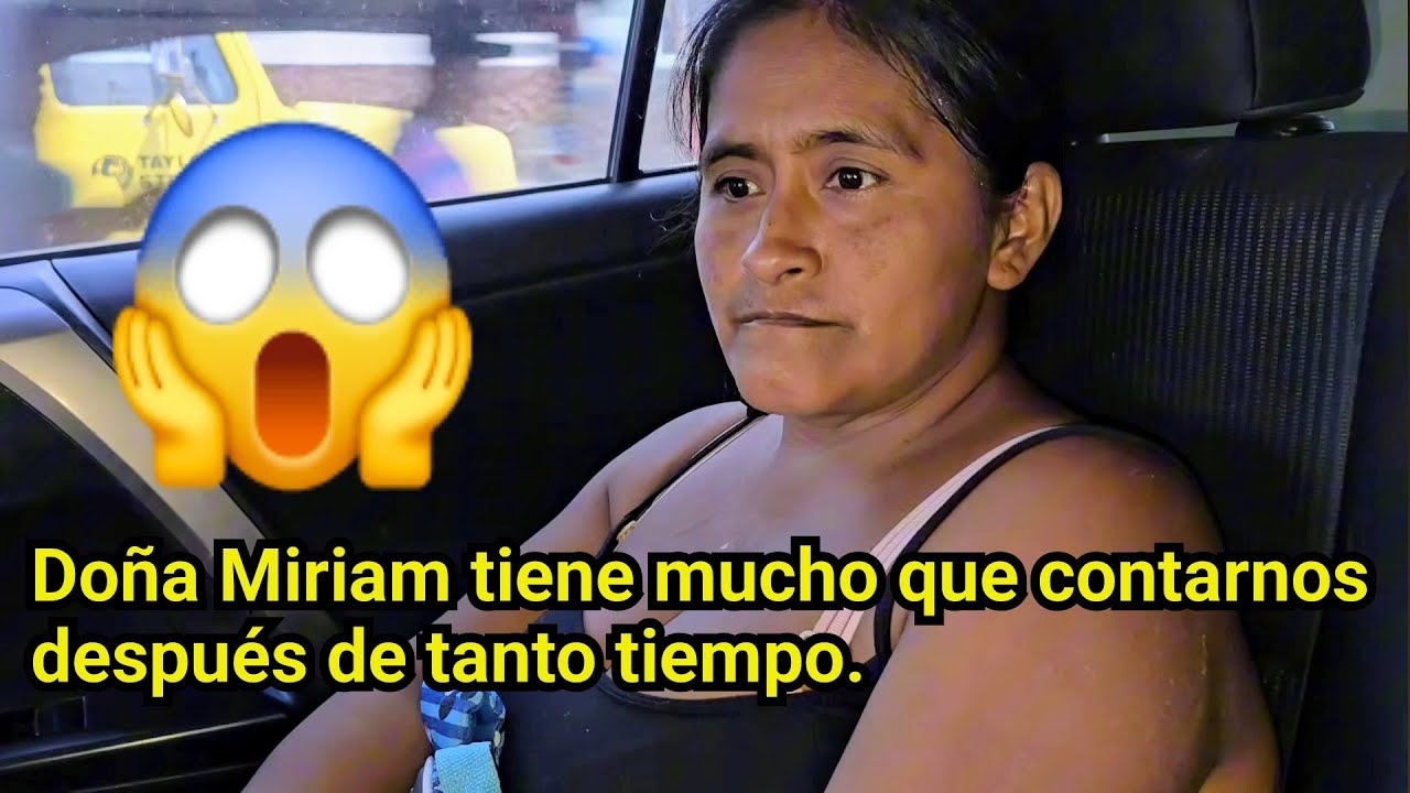 😱DESPUÉS DE TANTO TIEMPO, DOÑA MIRIAM TIENE MUCHO QUE CONTARNOS.😱