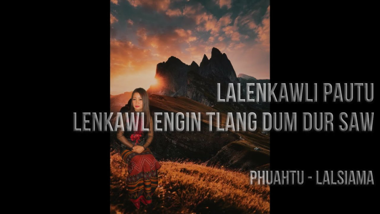 Lalenkawli Pautu - Lenkawl Engin Tlang Dum Dur Saw  ||  Phuahtu - Lalsiama