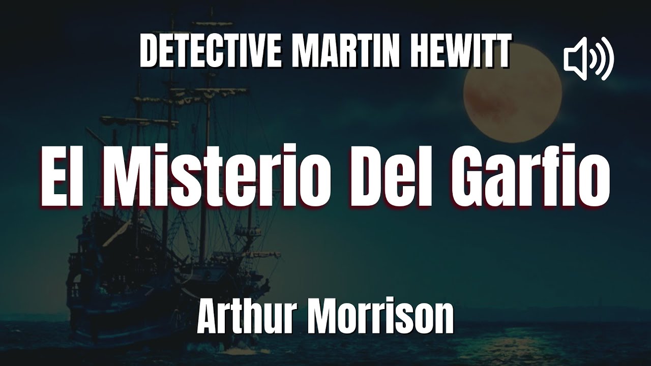 Detective Martin Hewitt: El Misterio Del Garfio AUDIOLIBRO Arthur Morrison Español