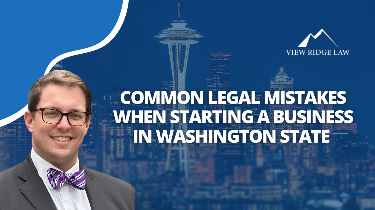 Common Legal Mistakes When Starting a Business in Washington State