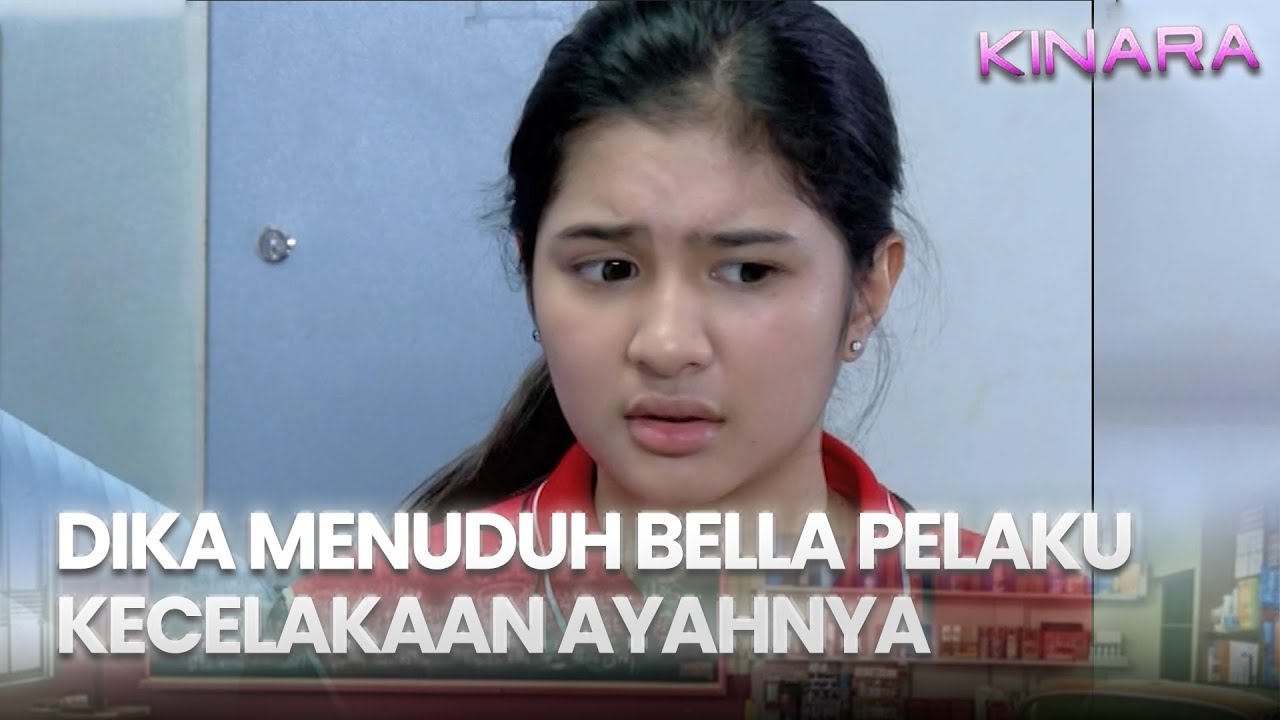 Dika menuduh Bella pelaku kecelakaan ayahnya | KINARA | EPS.7 (4/4)