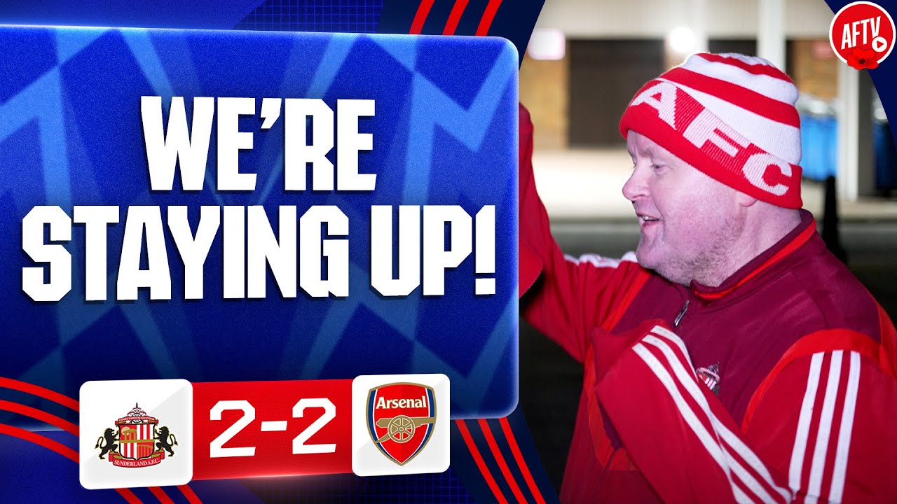 We&rsquo;re Staying Up! (Sunderland Fan) | Sunderland 2-2 Arsenal