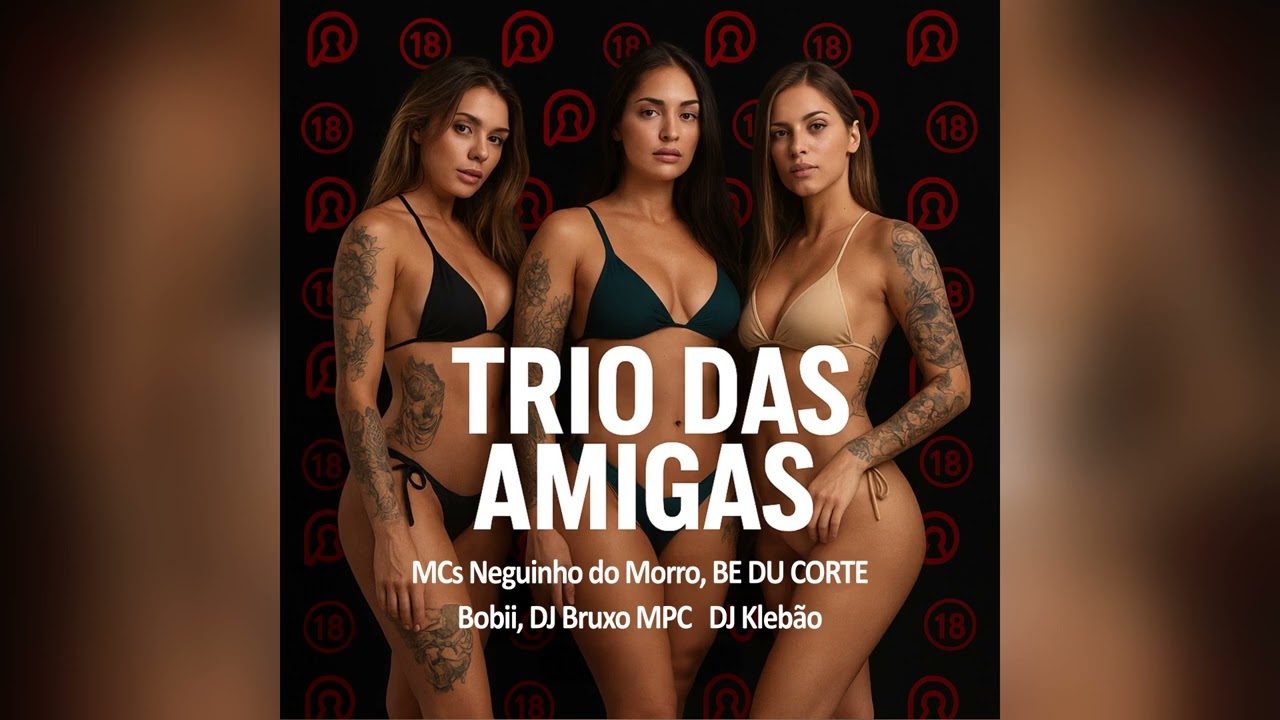 Mc Neguinho do Morro, MC BE DU CORTE, Mc Bobii e DJ BRUXO MPC feat. DJ Kleb&atilde;o - Trio das Amigas