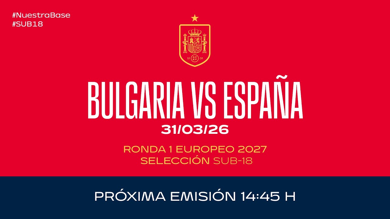 Bulgaria vs Espa&ntilde;a I Sub 18 I Ronda 1 Europeo 2027 | 🔴 SEFUTBOL
