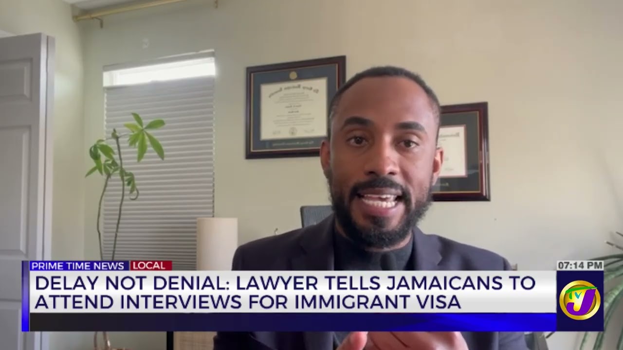 Delay Not Denial: Lawyer Tells Jamaicans To Attend Interviews For Immigrant Visa   | TVJ News