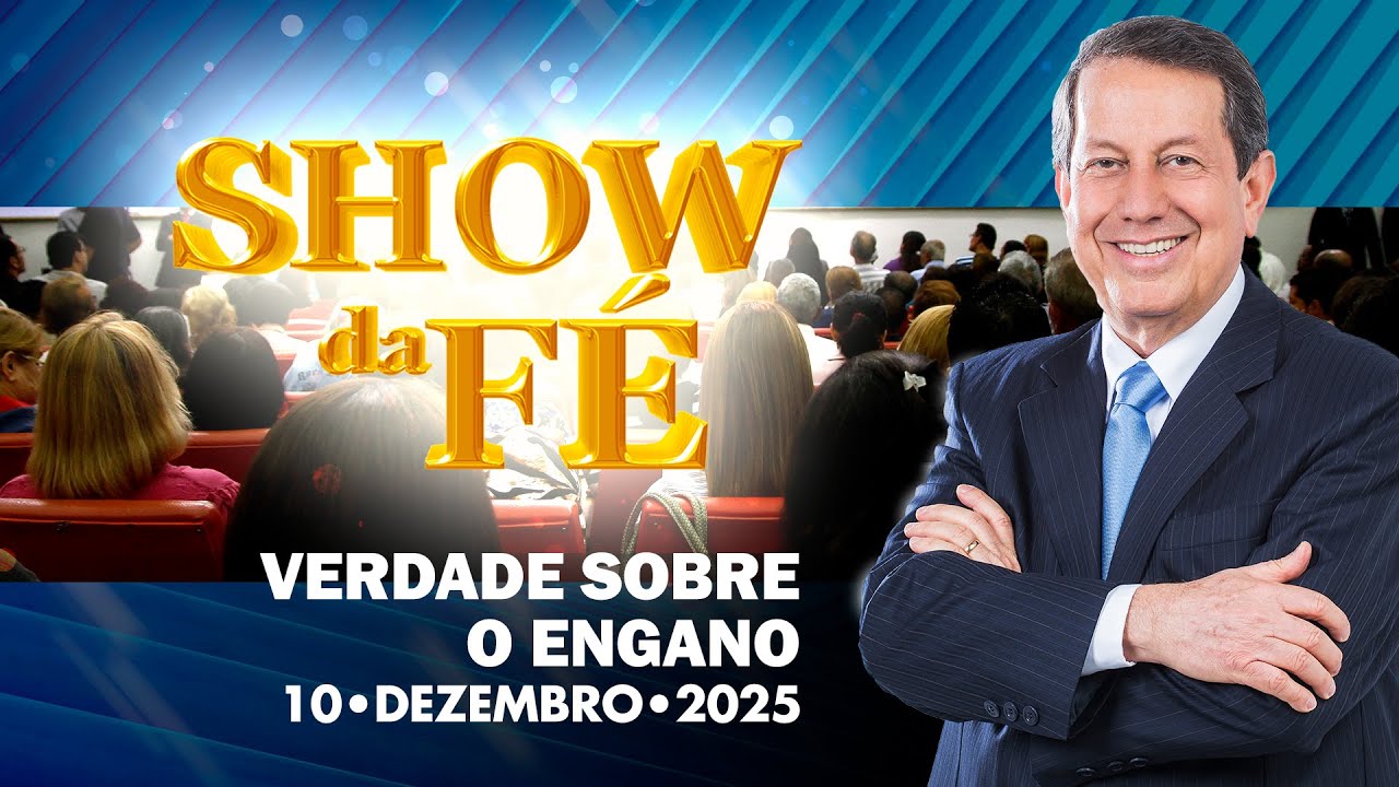 Show da F&eacute; | Verdade sobre o engano (10/12/2025)