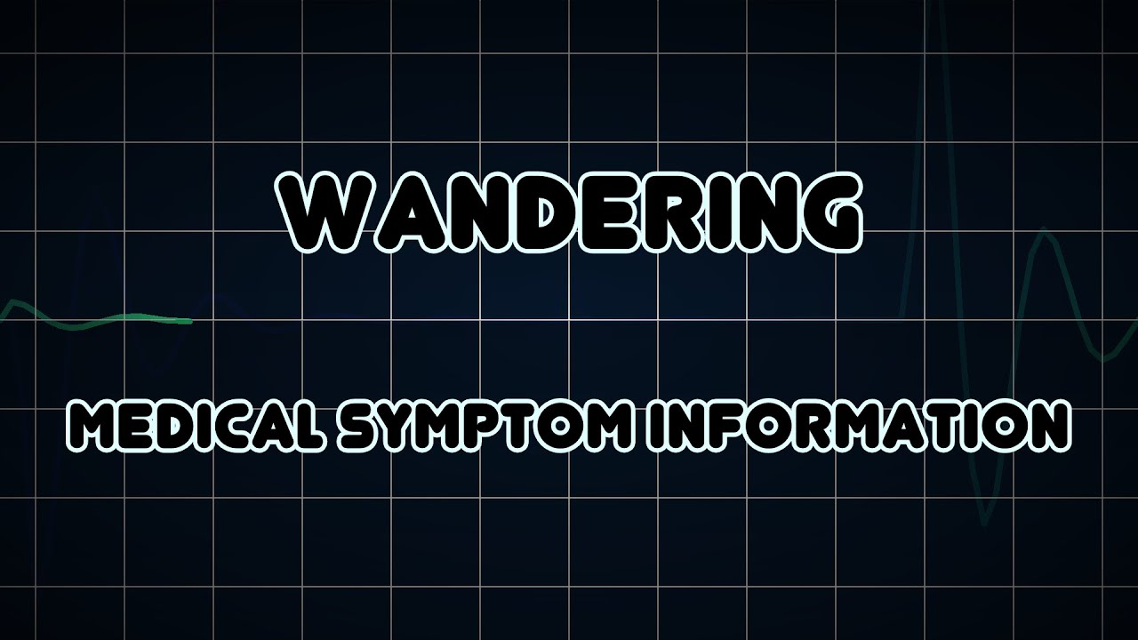 Wandering (Medical Symptom)