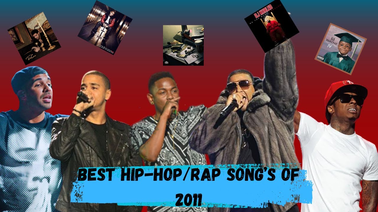 BEST HIP-HOP/RAP SONGS OF 2011 (DRAKE/LIL WAYNE/KENDRICK LAMAR/J.COLE/KANYE WEST/JAY Z/BIG SEAN/ETC)