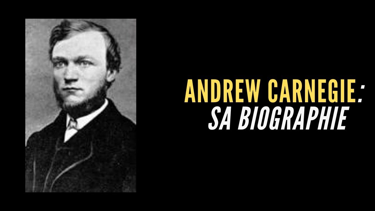 La biographie d'Andrew Carnegie (le mentor de NAPOLEON HILL)