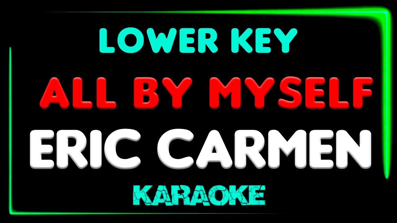 All by myself Eric carmen - Karaoke Lower Key