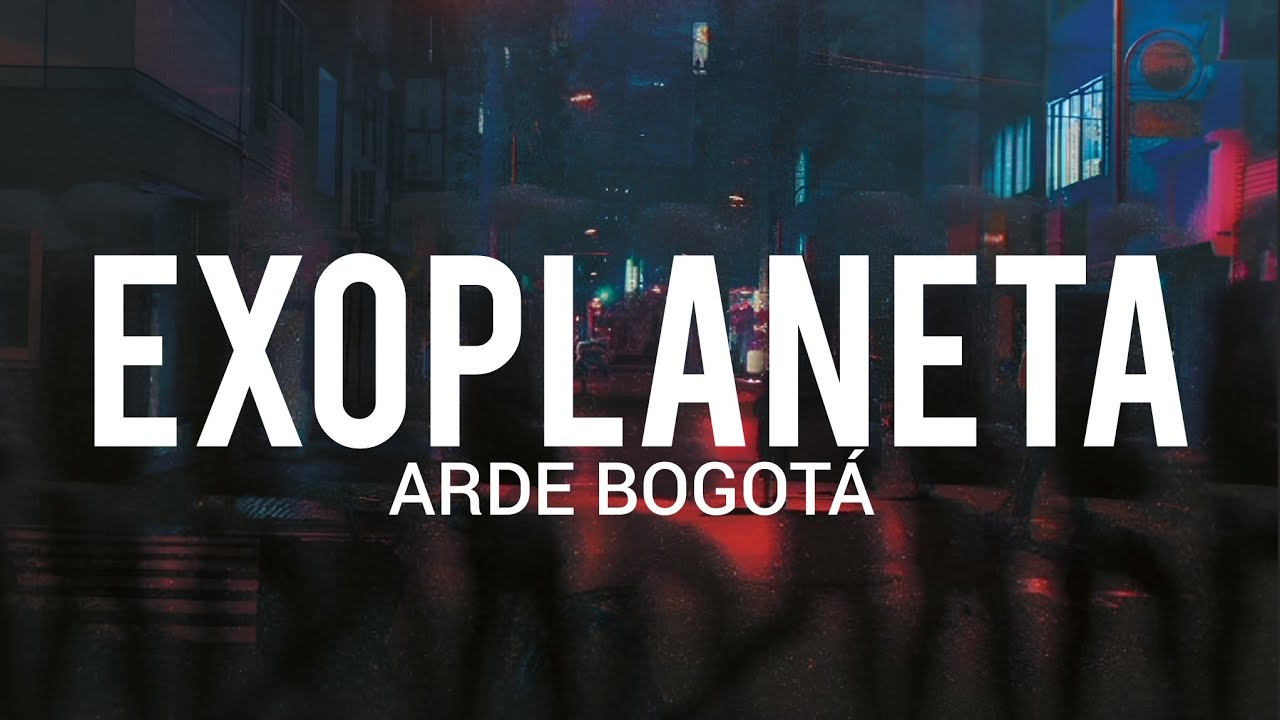 Arde Bogotá - Exoplaneta // LYRIC/LETRA
