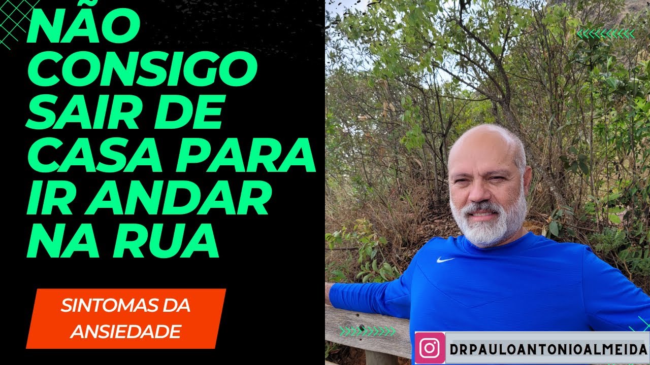 NÃO CONSIGO SAIR DE CASA PARA IR ANDAR NA RUA , SINTOMAS DA ANSIEDADE