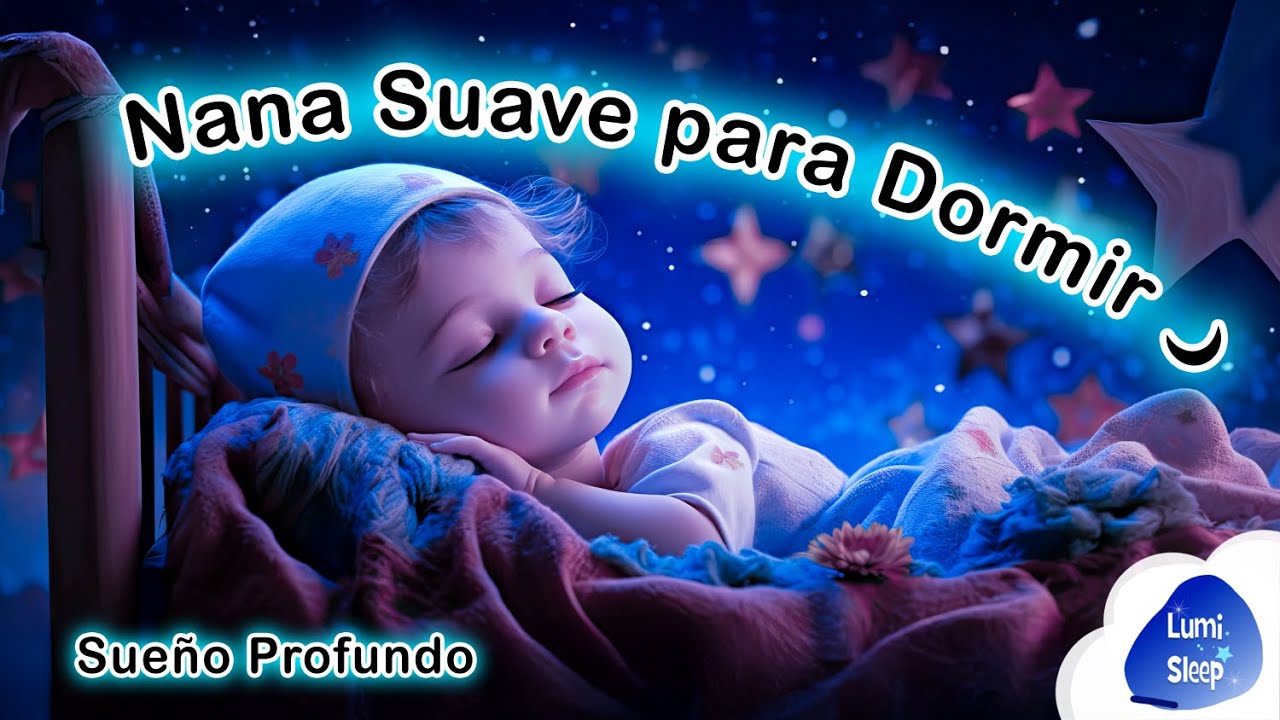 Nana Suave para Dormir 🌙 | Canción de Cuna en Español | Lumi Sleep
