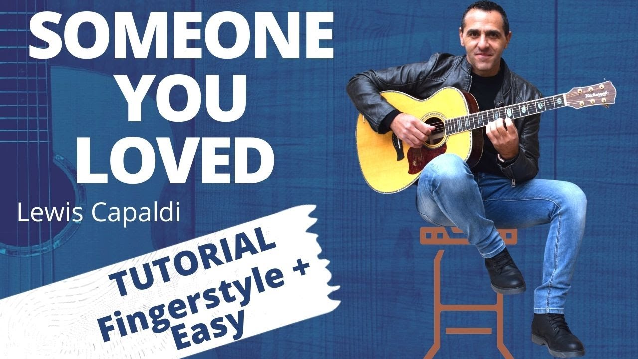 Someone You Loved - Lewis Capaldi - Accordi e Fingerstyle