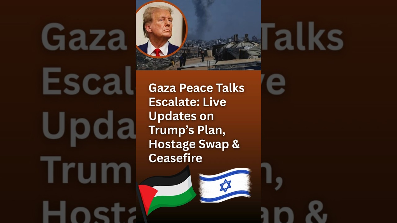 Gaza Peace Talks Escalate: Live Updates on Trump&rsquo;s Plan, Hostage Swap & Ceasefire