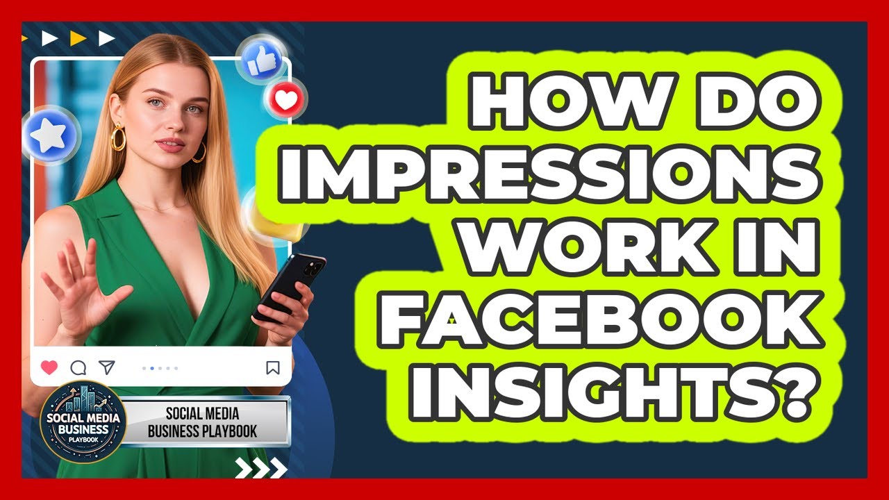 How Do Impressions Work In Facebook Insights? - Social Media Business Playbook