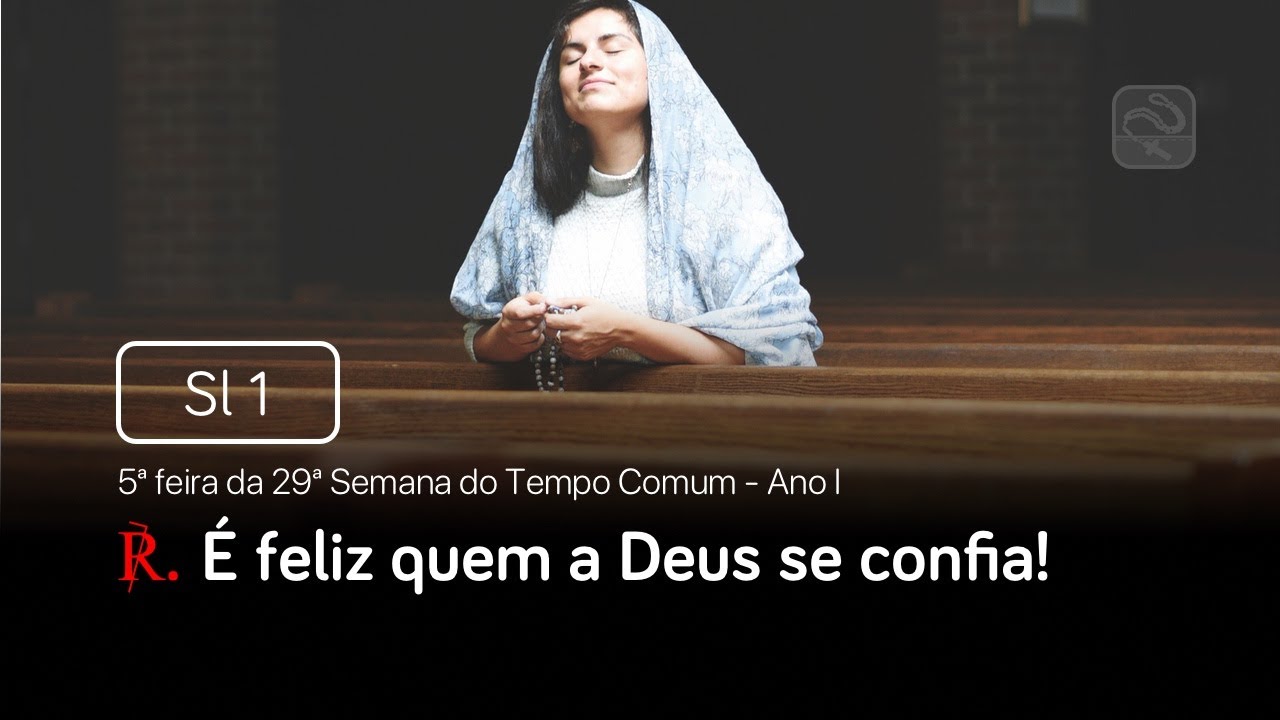 Salmo 1 É feliz quem a Deus se confia! (5ª feira da 29ª Semana do Tempo Comum- Ano I)