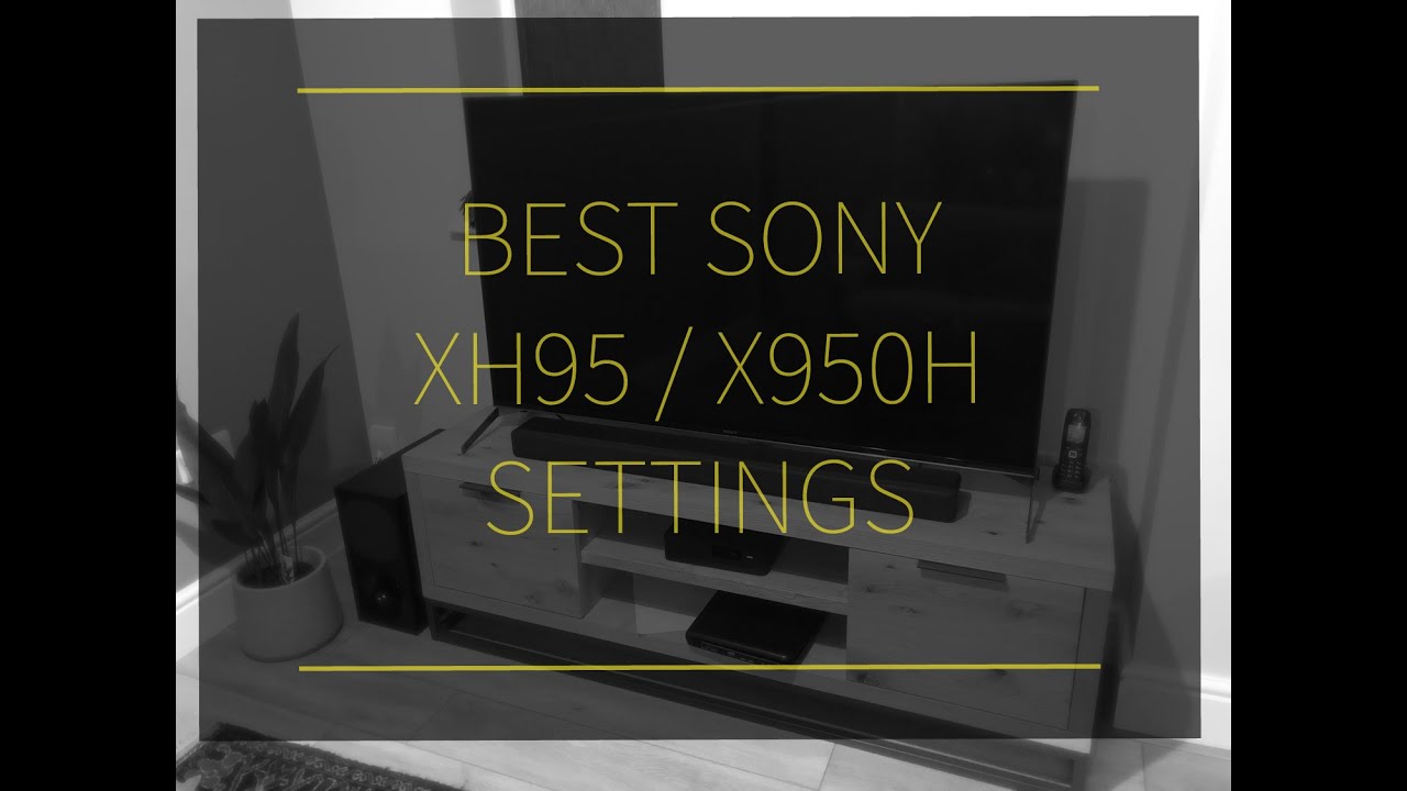 Sony XH95 (X950H) Best Picture Settings for HD / Dolby Vision / 4K UHD