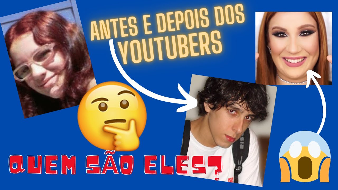 ANTES E DEPOIS DOS YOUTUBERS MAIS FAMOSOS DO BRASIL!