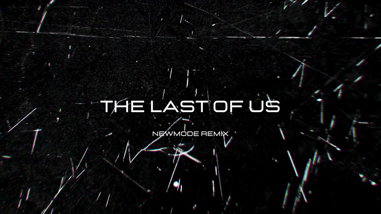 The Last of Us (Newmode Remix) Extended