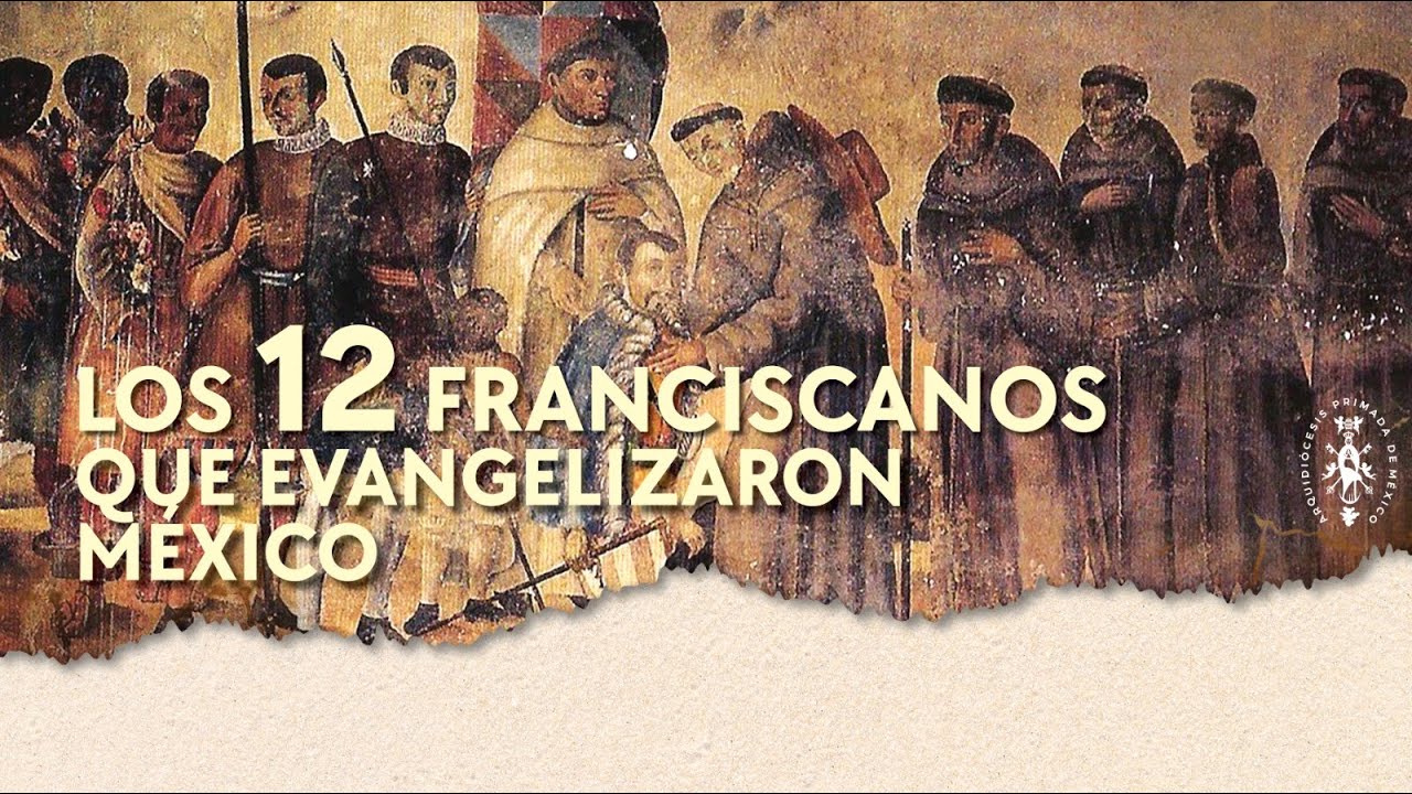 ¿Quiénes fueron los 12 franciscanos que evangelizaron México?