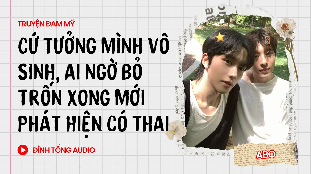 Truyện Đam Mỹ FULL|Cứ Tưởng Mình Vô Sinh, Ai Ngờ Bỏ Trốn Xong Mới Phát Hiện Có Thai |Đình Tống Audio