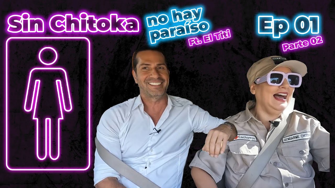 Sin Chitoka no hay paraíso Ft. El Titi. Parte 02