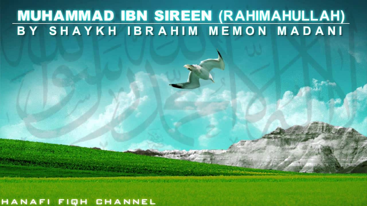 Life of Ibn Sireen-  Shaykh Ibrahim Memon Madani 1/2
