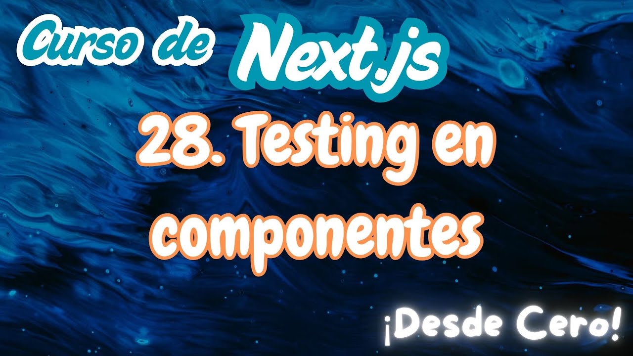 28 Next.js: 🔥 Testing en componentes