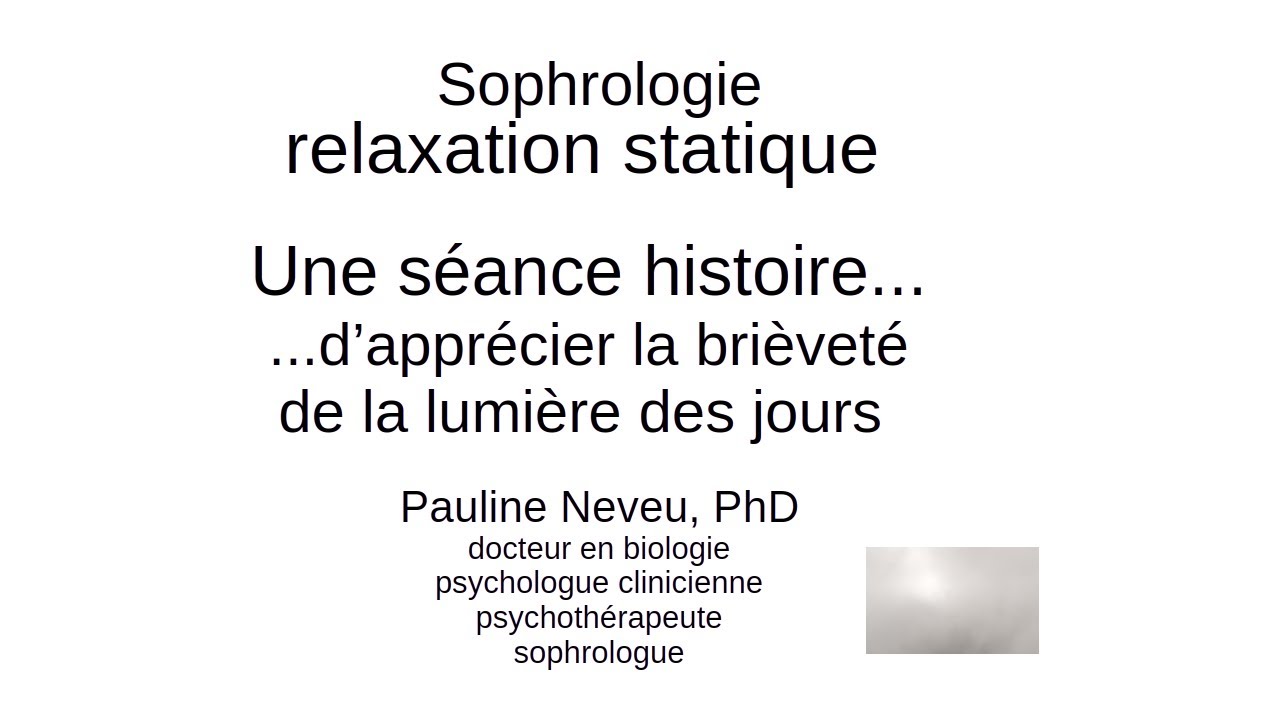 Sophrologie – Relaxation Statique : apprécier la brièveté de la lumière des jours - Dr Pauline Neveu