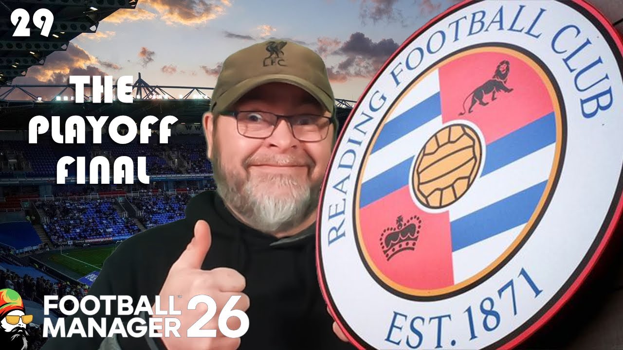 FM26 - PLAYOFF FINAL! - EP29 Reading Revival