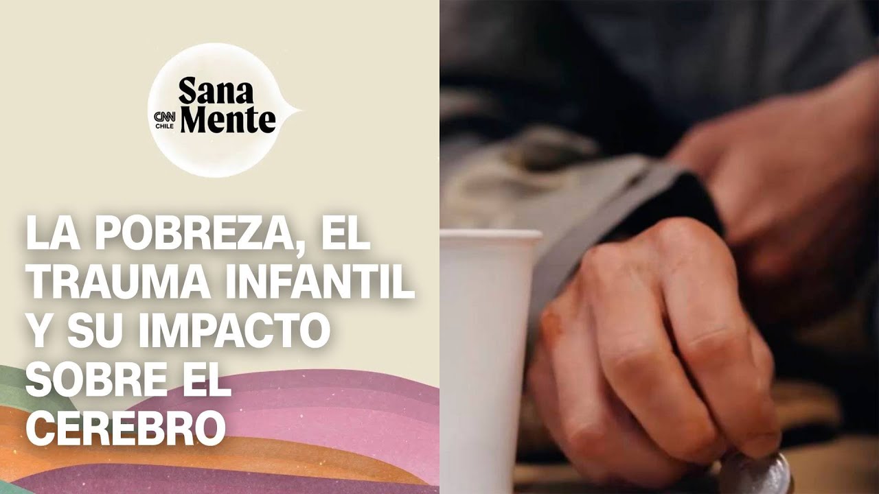 La pobreza y el trauma infantil: un impacto silencioso en el desarrollo cerebral | Sana Mente